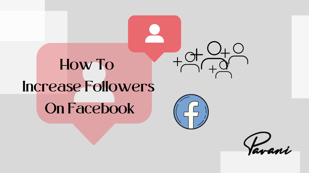 How To Increase Followers On Facebook – 10 Best ways
