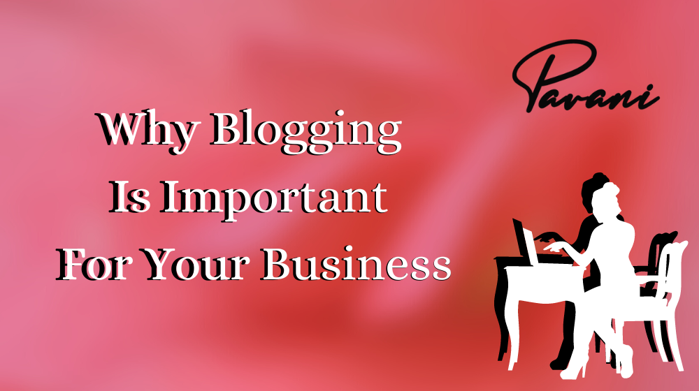 Why Blogging Is Important For Your Business