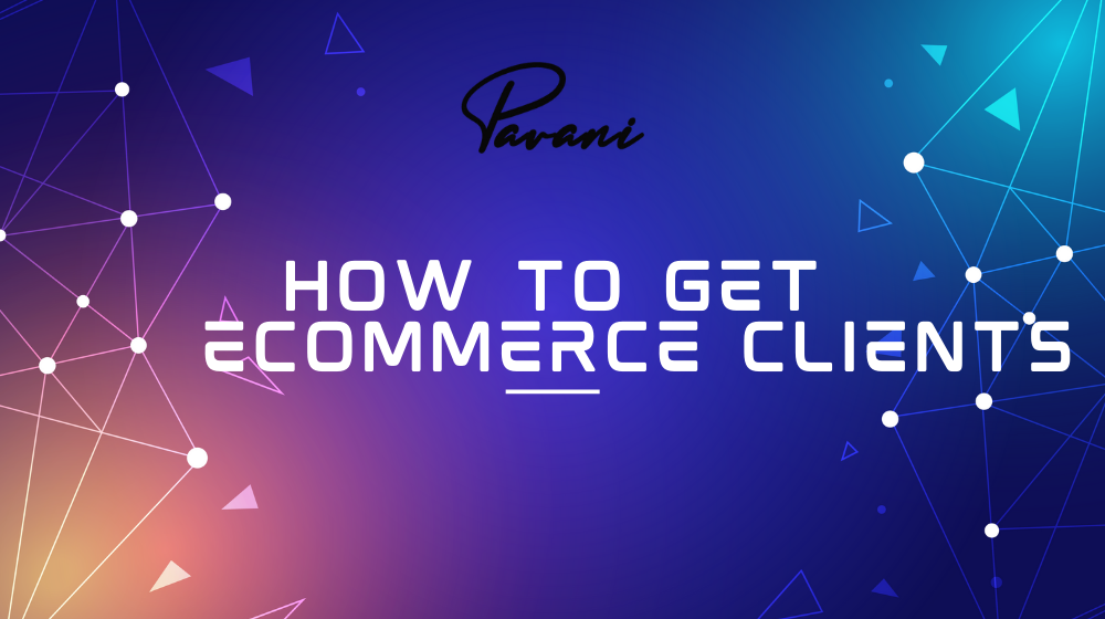 How to Get ECommerce Clients: 4 easy steps