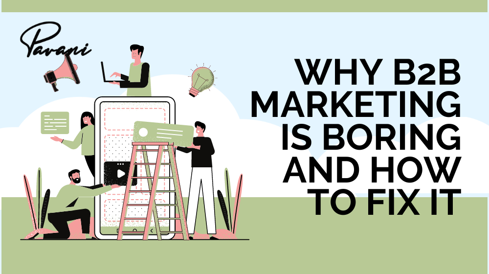 Why B2B Marketing Is Boring And How To Fix It