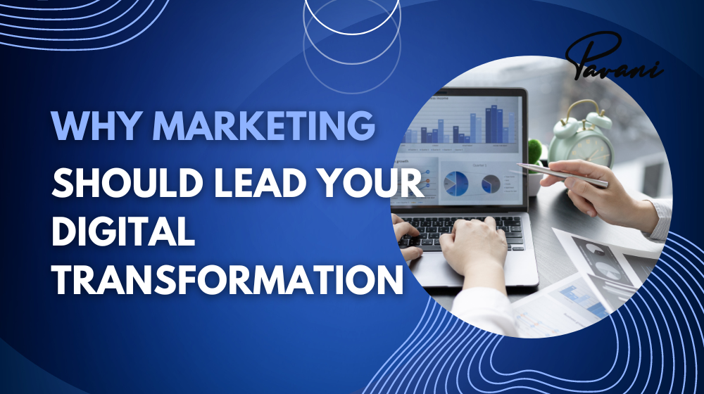 Why Marketing Should Lead Your Digital Transformation in 2024