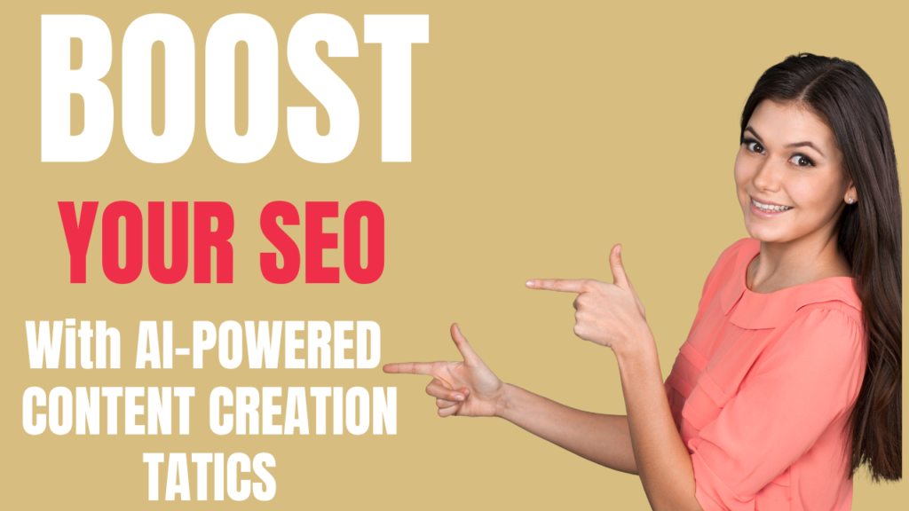 Boost Your SEO: AI-Powered Content Creation Tactics